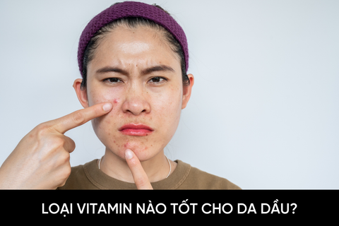Loại vitamin nào tốt cho da dầu?