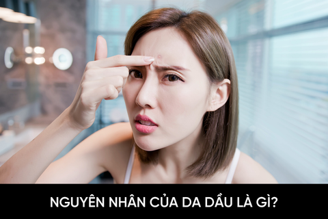 Nguyên nhân của da dầu là gì?