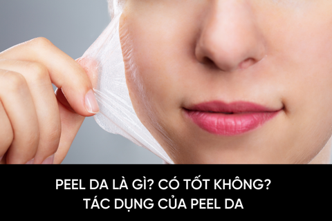 Peel da là gì? Có tốt không? Tác dụng của peel da