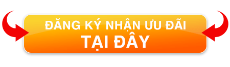 ĐĂNG KÝ NGAY, NHẬN NGAY ƯU ĐÃI