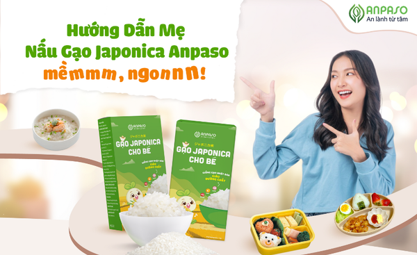 HƯỚNG DẪN SỬ DỤNG GẠO JAPONICA CHO BÉ CỦA NHÀ ANPASO