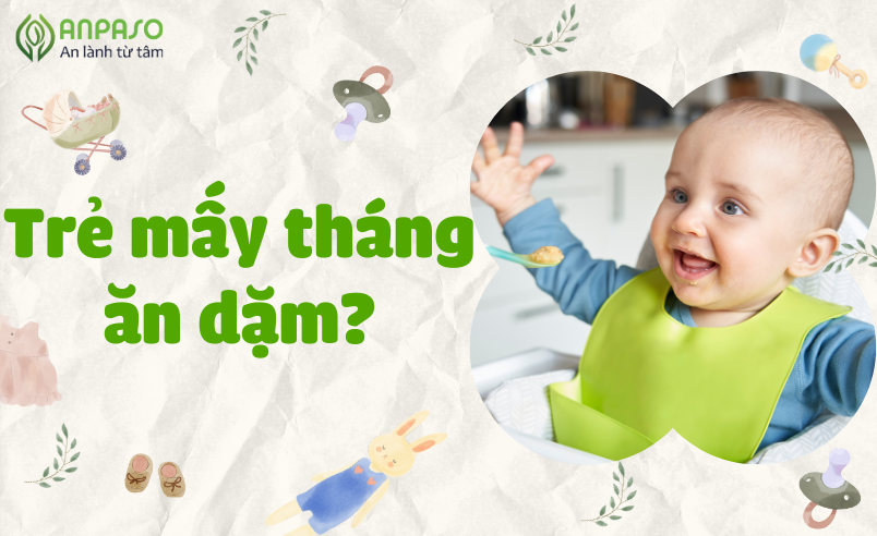 TRẺ MẤY THÁNG ĂN DẶM? DẤU HIỆU NHẬN BIẾT BÉ ĐÃ SẴN SÀNG ĂN DẶM