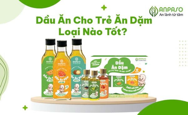 Dầu ăn cho trẻ ăn dặm loại nào tốt?