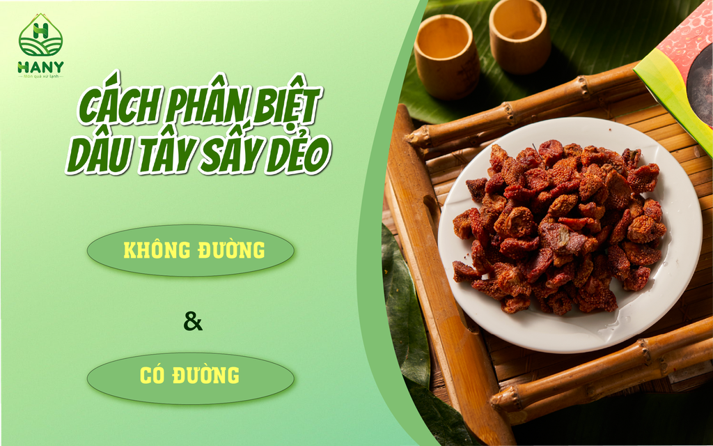 3 mẹo phân biệt dâu tây sấy dẻo không đường hay có đường