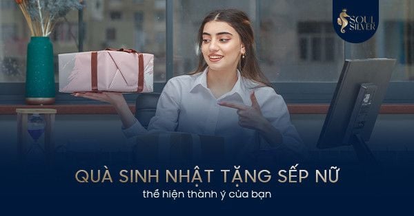 TỔNG HỢP 15 quà sinh nhật tặng sếp nữ thể hiện trọn vẹn thành ý