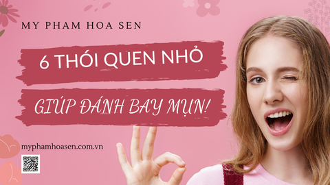6 THÓI QUEN NHỎ GIÚP ĐÁNH BAY MỤN!
