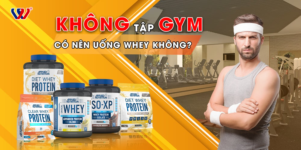 Không tập gym có nên uống whey protein không?