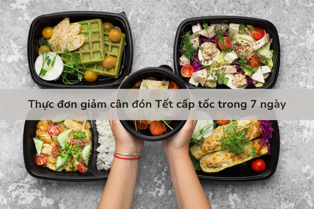 Thực đơn giảm cân đón Tết cấp tốc trong 7 ngày