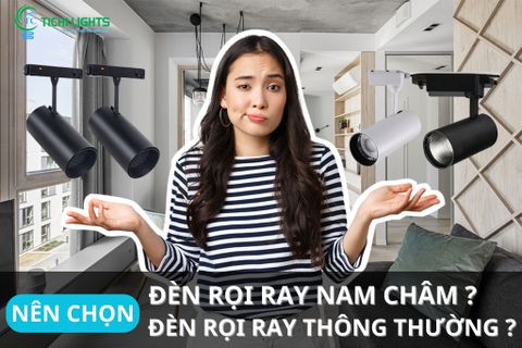NÊN MUA ĐÈN RỌI RAY NAM CHÂM HAY ĐÈN RỌI RAY THƯỜNG ?