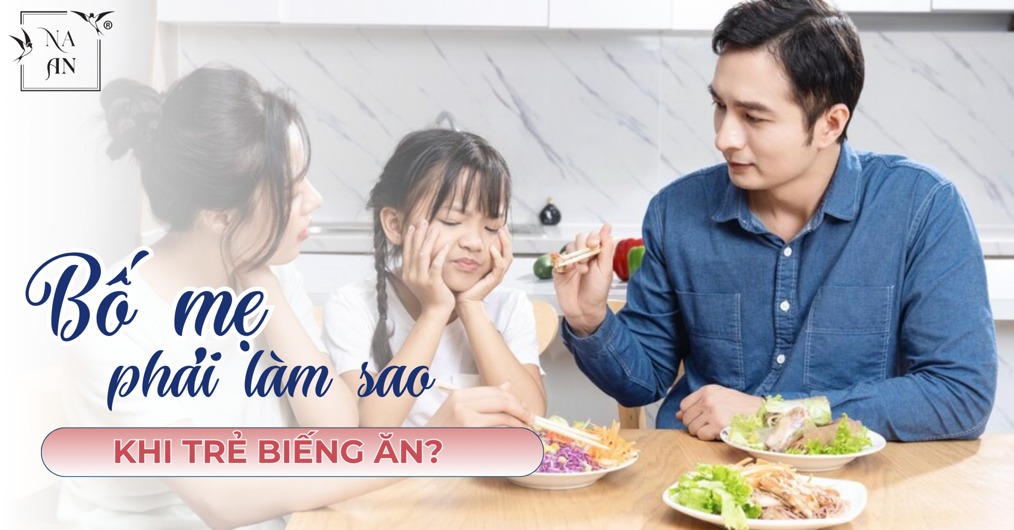 BỐ MẸ PHẢI LÀM SAO KHI TRẺ BIẾNG ĂN?