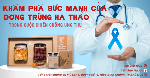 KHÁM PHÁ SỨC MẠNH CỦA ĐÔNG TRÙNG HẠ THẢO TRONG CUỘC CHIẾN CHỐNG UNG THƯ