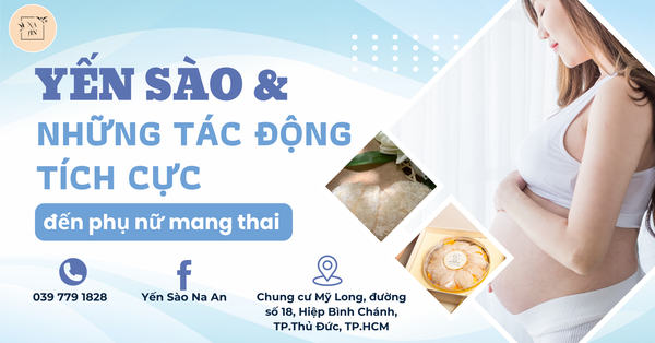 YẾN SÀO VÀ NHỮNG TÁC ĐỘNG TÍCH CỰC ĐẾN PHỤ NỮ MANG THAI