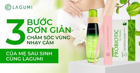 3 Bước Đơn Giản Chăm Sóc Vùng Nhạy Cảm Của Mẹ Sau Sinh Cùng Lagumi