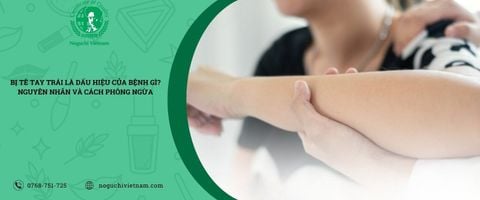 Bị tê tay trái là dấu hiệu của bệnh gì? Nguyên nhân và cách phòng ngừa