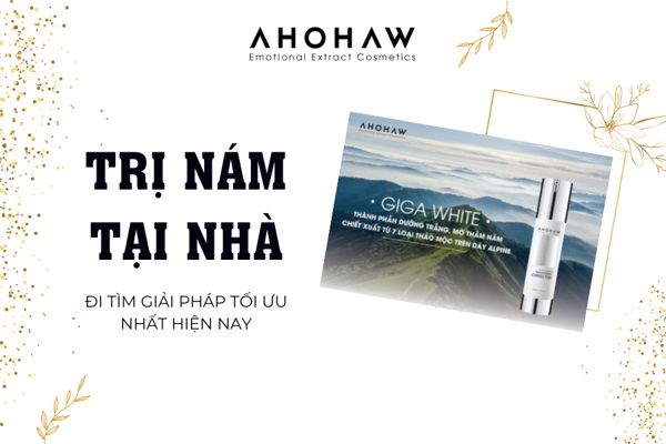 TRỊ NÁM TẠI NHÀ? ĐI TÌM GIẢI PHÁP TỐI ƯU NHẤT HIỆN NAY