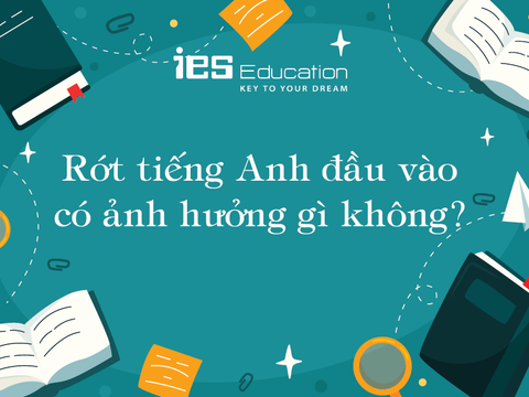 Rớt môn Tiếng Anh đầu vào Đại học có sao không?