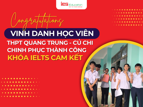 🎉 VINH DANH HỌC SINH TRƯỜNG THPT QUANG TRUNG – CỦ CHI ĐÃ HOÀN THÀNH XUẤT SẮC CHƯƠNG TRÌNH IELTS CAM KẾT TẠI IES EDUCATION🎉