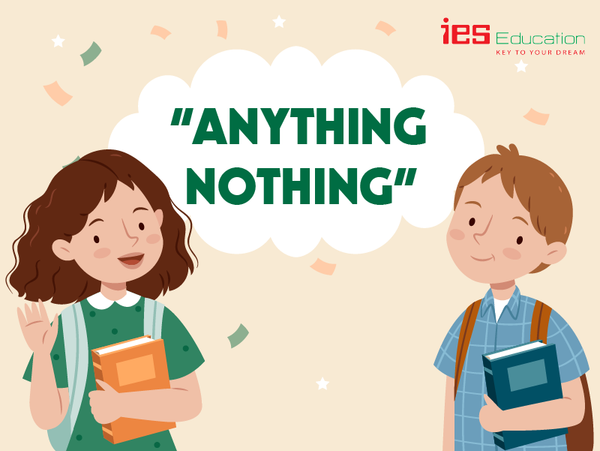 GIAO TIẾP TIẾNG ANH LƯU LOÁT VỚI EVERYTHING SOMETHING ANYTHING NOTHING