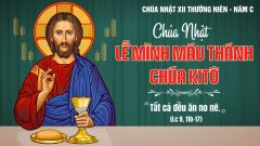 Suy Niệm Lời Chúa Lễ Mình và Máu Thánh Chúa Năm C