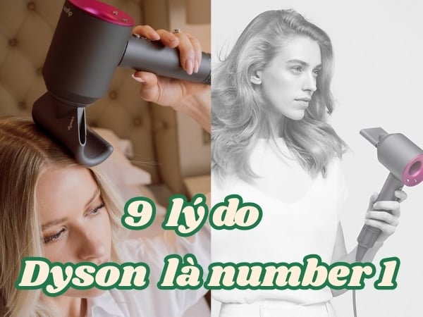 9 Lý Do Nên Chọn Mua Máy Sấy Tóc Dyson Để Bảo Vệ Tóc Của Bạn