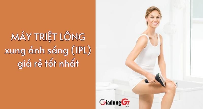Máy triệt lông xung ánh sáng (IPL) giá rẻ tốt nhất