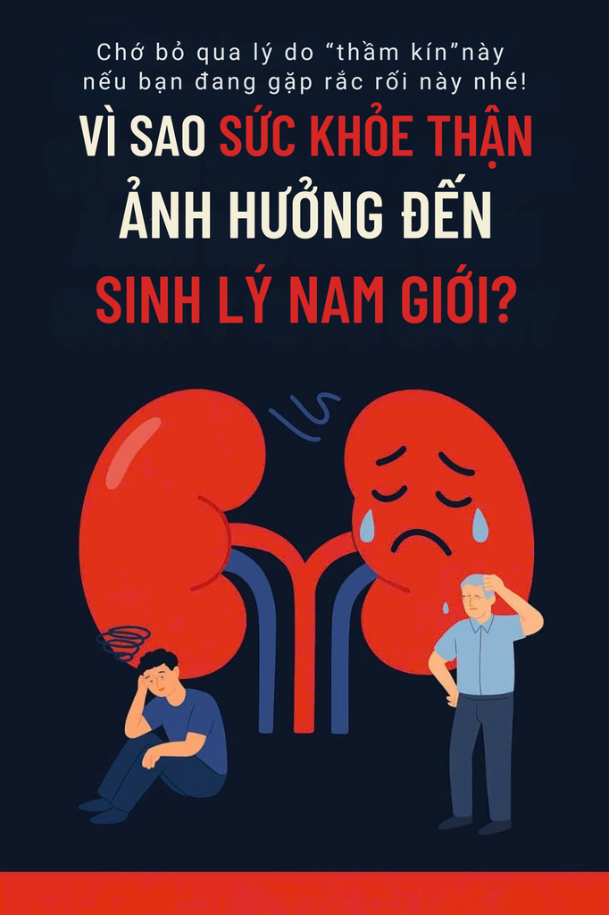 Vì sao sức khỏe thận ảnh hưởng đến sinh lý nam giới?
