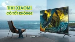 Tivi Xiaomi có tốt không? Top 3 mẫu Tivi Xiaomi nên mua hiện nay