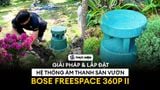 Loa sân vườn Bose FreeSpace 360P II - Review thực tế quá trình lắp đặt tại biệt thự vườn Bảo Lộc