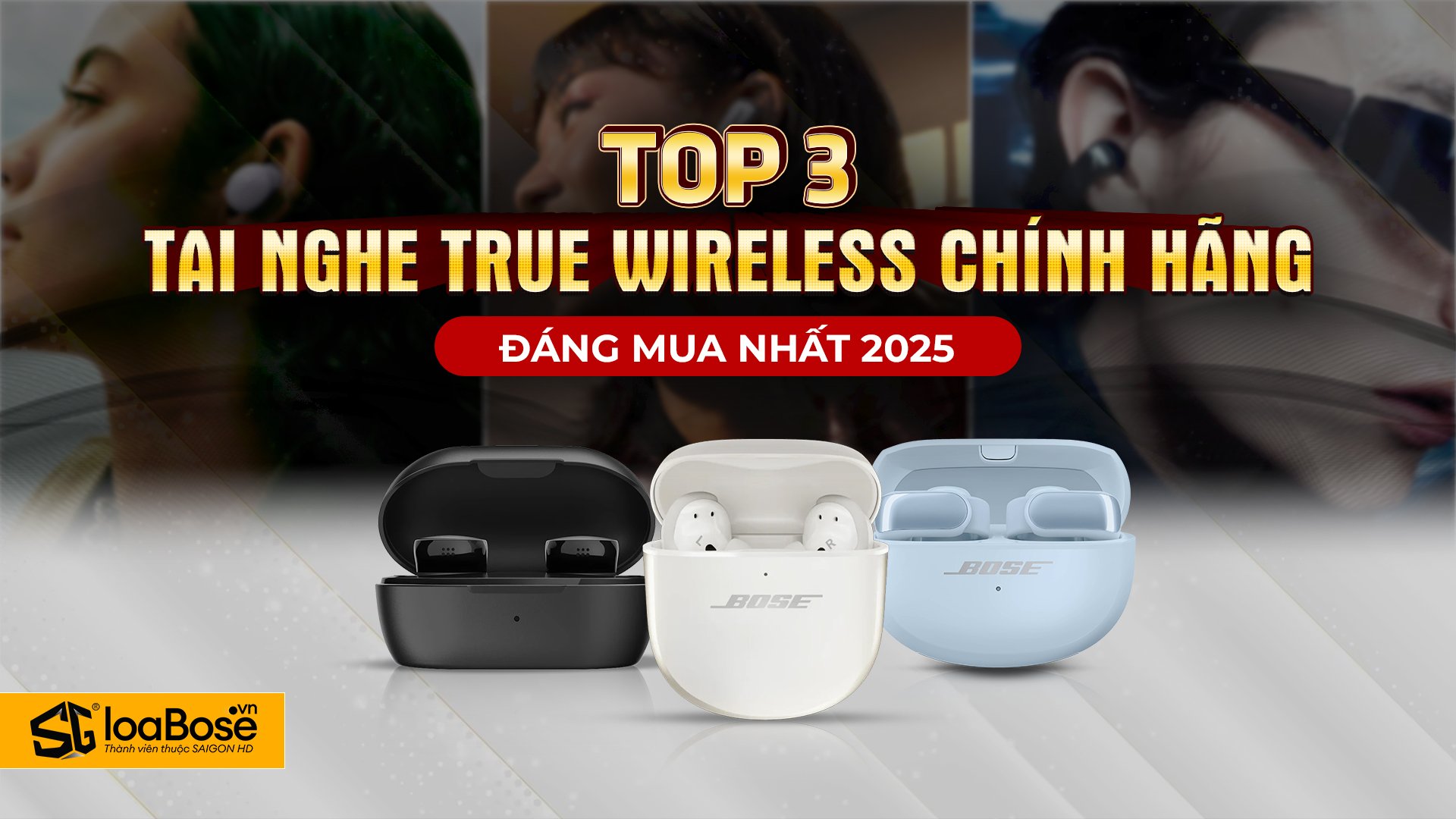 Top 3 tai nghe true wireless Bose chính hãng đáng mua nhất 2025