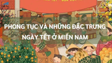 PHONG TỤC VÀ NHỮNG ĐẶC TRƯNG VÀO NGÀY TẾT Ở MIỀN NAM