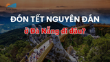 Đón Tết Nguyên Đán ở Đà Nẵng đi đâu?