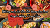 Những món ăn độc đáo trong ẩm thực truyền thống Trung Hoa