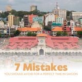 7 Mistakes You Should Avoid for a Perfect Time in Saigon