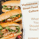 Deep Dive into Vietnamese Street Food Culture: What You Should Know