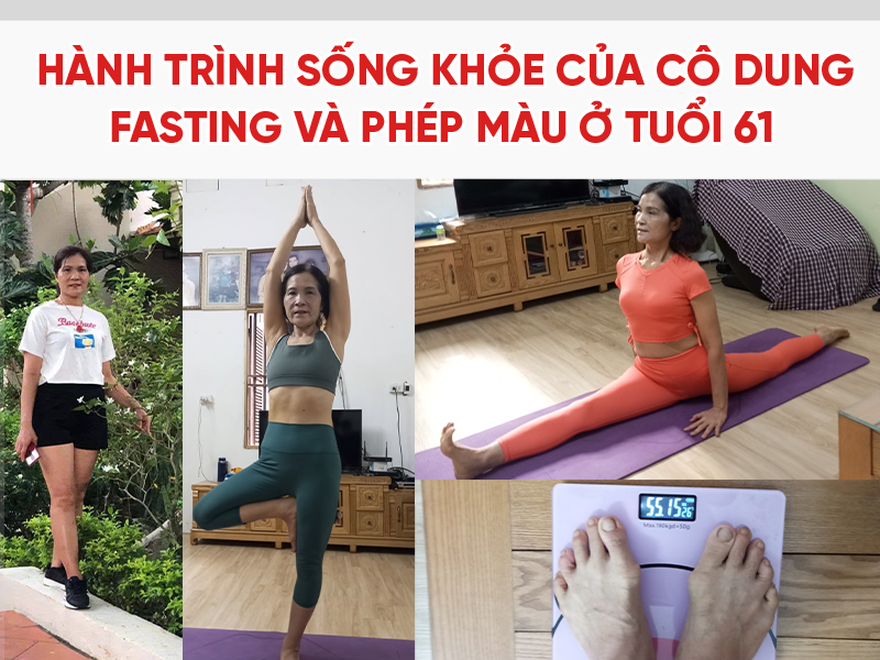 Hành Trình Sống Khỏe Của Cô Dung: Fasting Và Phép Màu Ở Tuổi 61