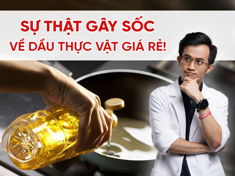 Tại Sao Bác Sĩ Hải Nói Không Với Dầu Thực Vật Giá Rẻ? Sự Thật Gây Sốc!