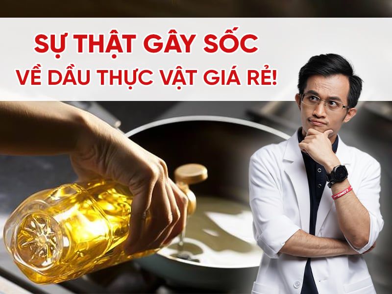 Tại Sao Bác Sĩ Hải Nói Không Với Dầu Thực Vật Giá Rẻ? Sự Thật Gây Sốc!