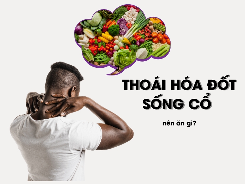 Người bị thoái hóa đốt sống cổ nên ăn gì?