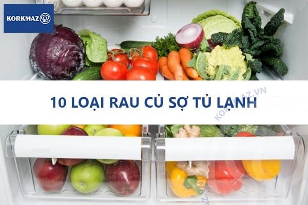 10 loại rau củ sợ tủ lạnh