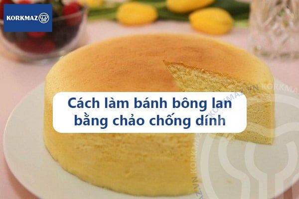 Cách làm bánh bông lan bằng chảo chống dính