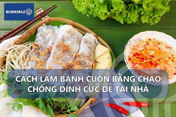 Cách làm bánh cuốn bằng chảo chống dính cực dễ tại nhà