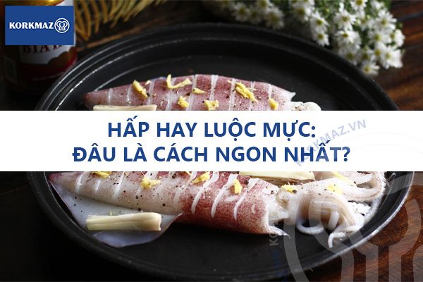 Hấp hay luộc mực: Đâu là cách ngon nhất?