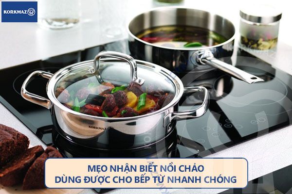 Mẹo nhận biết nồi chảo dùng được cho bếp từ nhanh chóng