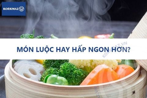 Món luộc hay hấp ngon hơn?