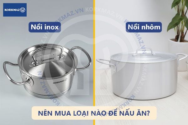 Nên dùng nồi inox hay nồi nhôm để nấu ăn?