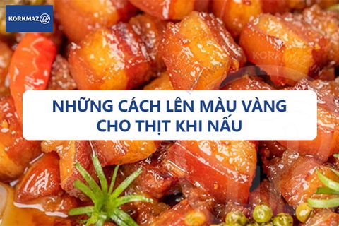 Những cách lên màu vàng cho thịt khi nấu