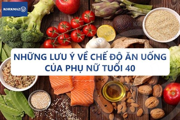 Những lưu ý về chế độ ăn uống của phụ nữ tuổi 40