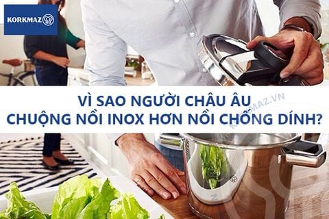 Vì sao người châu Âu chuộng nồi inox hơn nồi chống dính?