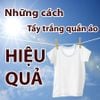 NHỮNG CÁCH GIÚP BẠN TẨY TRẮNG QUẦN ÁO HIỆU QUẢ TẠI NHÀ