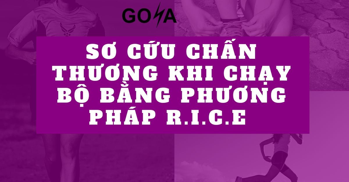 Hướng Dẫn Sơ Cứu Chấn Thương Khi Chạy Bộ Bằng Phương Pháp R.I.C.E Cho Runner Của Goya